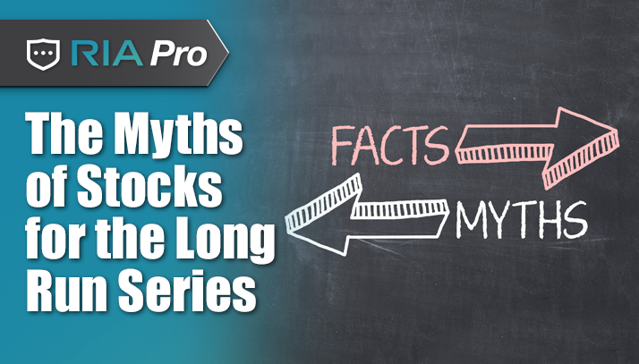 The Myths Of Stocks For The Long Run Series – RIA Pro